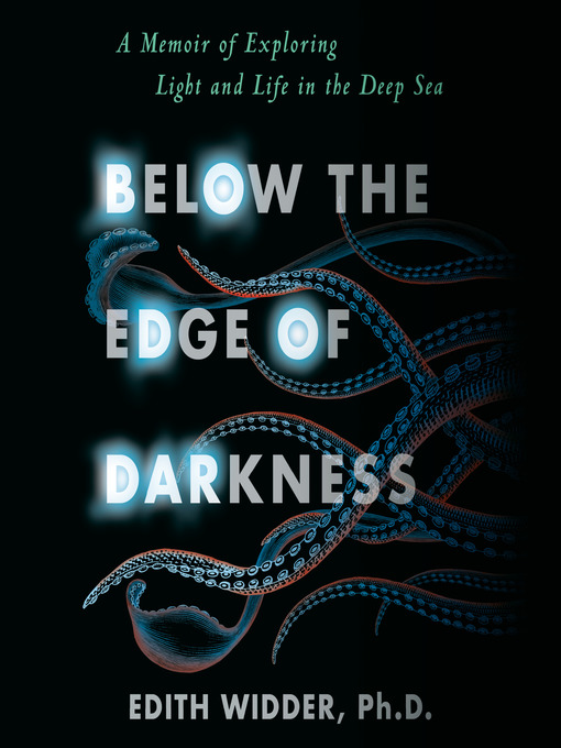 Title details for Below the Edge of Darkness by Edith Widder, Ph.D. - Available